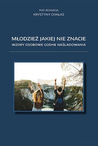 Młodzież jakiej nie znacie. Wzory osobowe godne naśladowania. Seria B (książka) - Krystyna Chałas  (red.) , katecheci, wychowawcy, Wydawnictwo Muzyczne Polihymnia, 2017 r., oprawa miękka - 62956 9788378474357