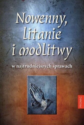 Nowenny, litanie i modlitwy w najtrudniejszych sprawach (książka) - Bogna Paszkiewicz, Krzysztof opr Kurek, nowenny i modlitwy, PROMIC, 2020 r., oprawa miękka - 62830 9788375027259
