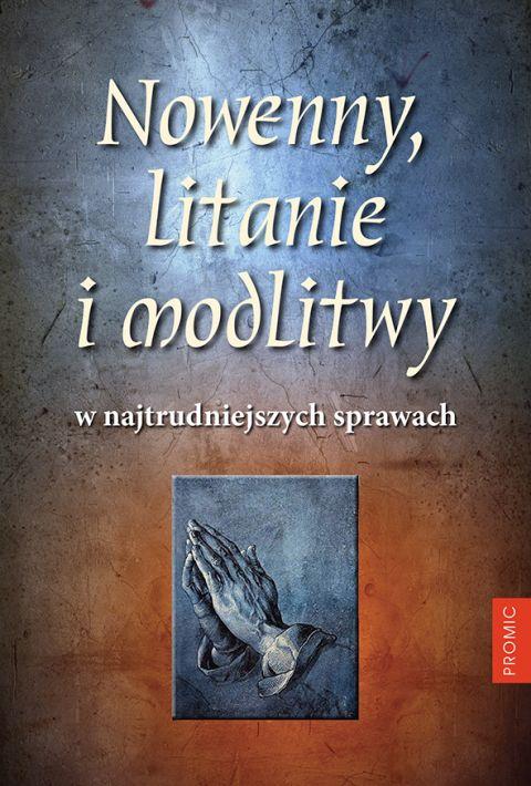 Nowenny, litanie i modlitwy w najtrudniejszych sprawach (książka) - Bogna Paszkiewicz, Krzysztof opr Kurek, nowenny i modlitwy, PROMIC, 2020 r., oprawa miękka - 62830 9788375027259