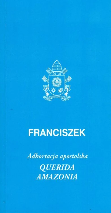 Querida Amazonia. Posynodalna Adhortacja Apostolska Ludowi Bożemu i wszystkim ludziom (książka) - święty Ojciec  Franciszek, Franciszek papież, Wrocławska Księgarnia Archidiecezjalna, 2020 r., oprawa miękka - 62816 9788374544658
