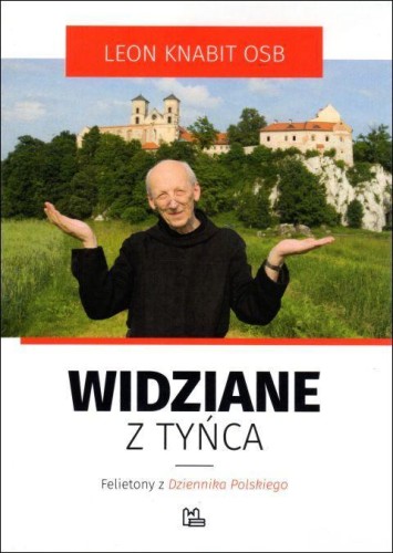 Widziane z Tyńca (książka) - Leon Knabit, Knabit, Wydawnictwo OO. Benedyktynów TYNIEC, 2019 r., oprawa miękka - 62377 9788373549470