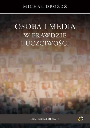 Osoba i media w prawdzie i uczciwości (książka) - Michał Drożdż, popularnonaukowe, PETRUS WYDAWNICTWO, 2019 r., oprawa miękka - 62365 9788377205853