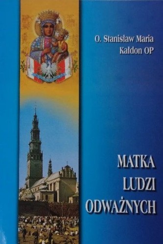 Matka ludzi odważnych (książka) - o. Stanisław Maria Kałdon, maryjne, Wydawnictwo Instytut Teologiczny Księży Misjonarzy, 2001 r., oprawa miękka - 62312 8372162883   