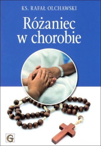 Różaniec w chorobie (książka) - ks. Rafał Olchawski, Różaniec św., Wydawnictwo Archidiecezji Lubelskiej GAUDIUM, 2019 r., oprawa miękka - 62162 9788375483420