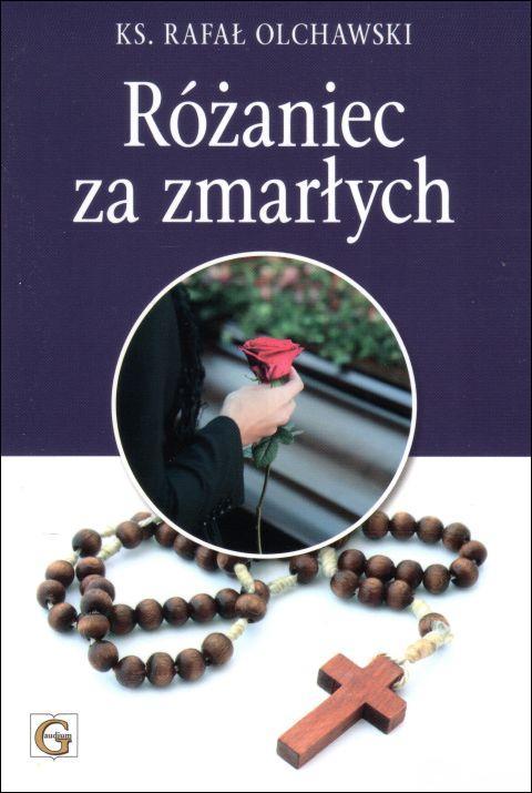 Różaniec za zmarłych (książka) - ks. Rafał Olchawski, Różaniec św., Wydawnictwo Archidiecezji Lubelskiej GAUDIUM, 2019 r., oprawa miękka - 62160 9788375483468