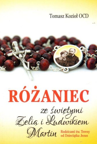 Różaniec ze świętymi Zelią i Ludwikiem Martin (książka) - Tomasz Kozioł OCD, Różaniec św., Wydawnictwo OO. Karmelitów Bosych, 2019 r., oprawa miękka - 61919 9788376045214