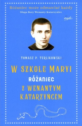 Różaniec z Wenantym Katarzyńcem (książka) - Tomasz P. Terlikowski, Różaniec św., ESPRIT, 2019 r., oprawa miękka ze skrzydełkami - 61817 9788366407015