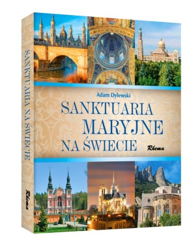 Sanktuaria Maryjne na świecie (książka) - Adam Dylewski, albumy, Wydawnictwo Rhema, 2023 r., oprawa twarda - 38568 9788378458784