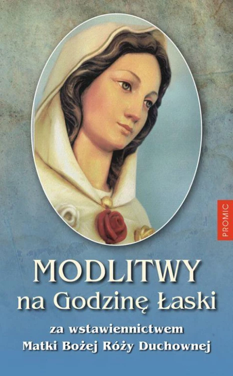 Modlitwa na Godzinę Łaski za wstawiennictwem Matki Bożej Róży Duchowej (książka) - ks. Marcin Sobiech  (opr.) , modlitewniki, PROMIC, 2019 r., oprawa miękka - 61801 9788375027211