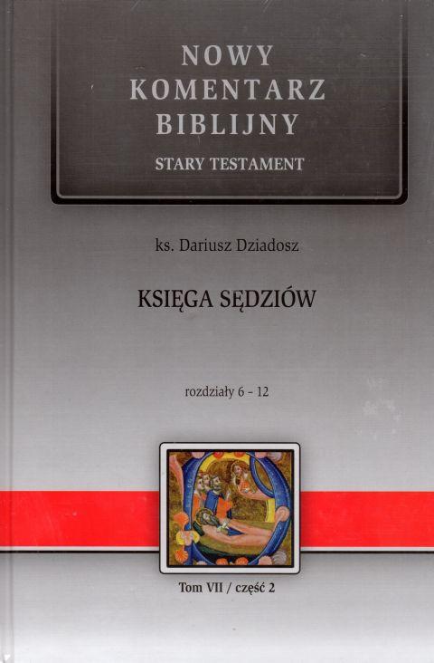 Księga Sędziów. Stary Tetament VII (cz.II) Rozdz.6-12 Nowy Komentarz Biblijny (książka) - ks. Dariusz Dziadosz, Biblia, Edycja św. Pawła, 2019 r., oprawa twarda - 61222 9788381311007