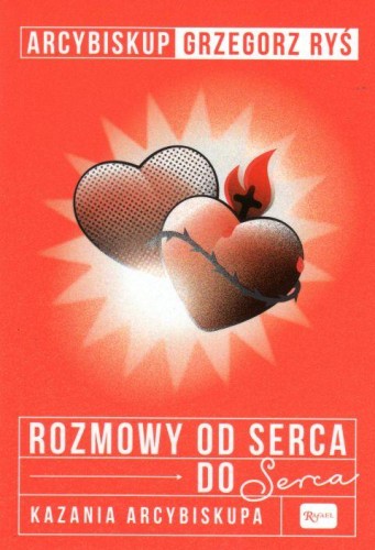 Rozmowy od serca do serca. Kazania arcybiskupa (książka) - abp Grzegorz Ryś, Ryś biskup, Dom Wydawniczy Rafael, 2019 r., oprawa miękka - 61217 9788366250444