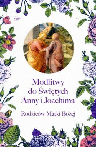Modlitwy do Świętych Anny i Joachima. Rodziców Matki Bożej (książka) - Małgorzata Łętowska  (przekład) , modlitwa, ESPRIT, 2019 r., oprawa miękka - 61200 9788366061873