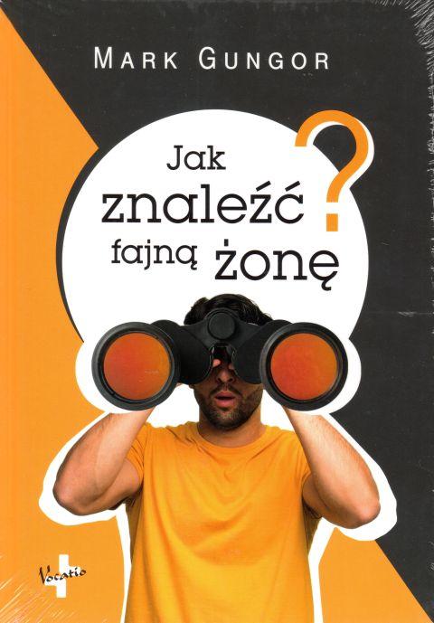 Jak znaleźć fajną żonę? (książka) - Mark Gungor, psychologia, Oficyna Wydawnicza VOCATIO, 2019 r., oprawa twarda - 61157 9788378292906