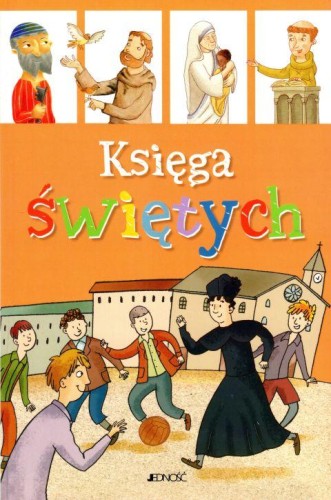 Księga świętych (książka) - praca zbiorowa, dzieci; biografie, Wydawnictwo Jedność, 2019 r., oprawa miękka ze skrzydełkami - 61141 9788381441520