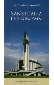 Sanktuaria i pielgrzymki (książka) - ks. Czesław Krakowiak, pielgrzymki podróże, Towarzystwo Naukowe KUL, 2016 r., oprawa miękka - 61059 9788373067189