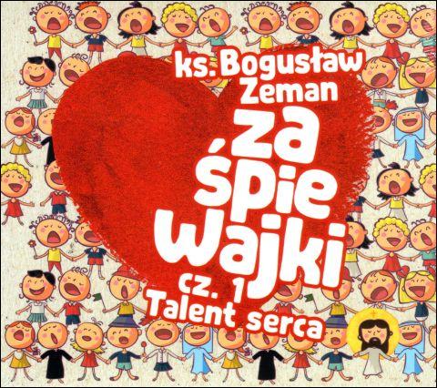 Zaśpiewajki cz.1 "Talent serca" (płyta CD audio) - ks. Bogusław Zeman, Edycja Św. Pawła Wydawnictwo - 60975 5907564024129