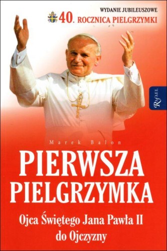 Pierwsza Pielgrzymka Ojca Świętego Jana Pawła II do Ojczyzny (książka) - Marek Balon, Jan Paweł II, Dom Wydawniczy Rafael, 2019 r., oprawa miękka - 60806 9788366250307