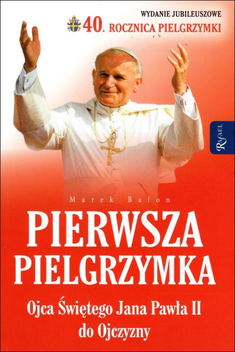 Pierwsza Pielgrzymka Ojca Świętego Jana Pawła II do Ojczyzny (książka) - Marek Balon, Jan Paweł II, Dom Wydawniczy Rafael, 2019 r., oprawa miękka - 60806 9788366250307