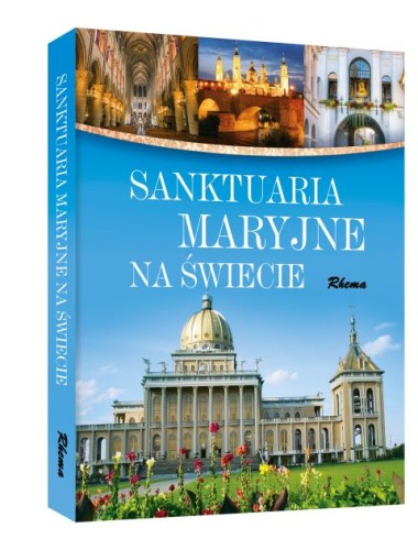 Sanktuaria Maryjne na świecie (książka) - Adam Dylewski, albumy, Wydawnictwo Rhema, 2023 r., oprawa twarda - 60629 9788380598829