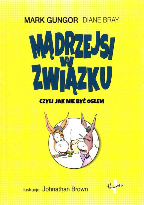 Mądrzejsi w związku, czyli jak nie być osłem (książka) - Mark Gungor, Diane Bray, małżeństwo, Oficyna Wydawnicza VOCATIO, 2019 r., oprawa twarda - 60401 9788378292838