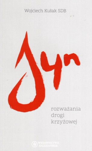 Syn. Rozważania drogi krzyżowej (książka) - Wojciech Kułak SDB, Wielkanoc Wielki Post, Wydawnictwo Salezjańskie - Warszawa, 2019 r., oprawa miękka - 60223 9788372014955