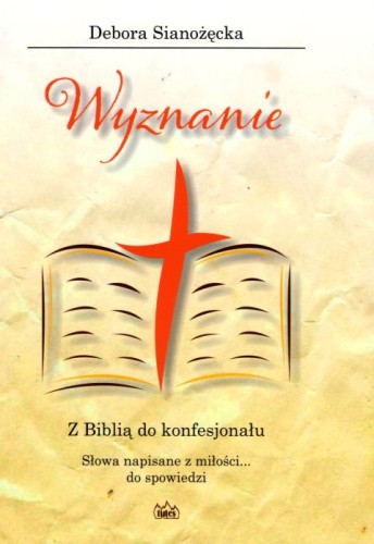 Wyznanie. Z Biblią do konfesjonału (książka) - Debora Sianożęcka, spowiedź pojednanie, FIDES, 2018 r., oprawa miękka - 60149 9788361860853