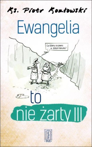 Ewangelia to nie żarty cz. III (książka) - Piotr Kozłowski, rozważania, Instytut Wydawniczy PAX, 2018 r., oprawa miękka - 59984 9788321120119