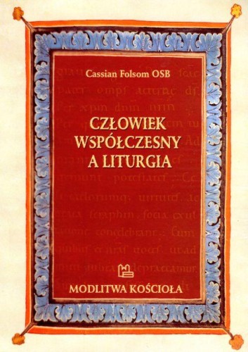 Człowiek współczesny a liturgia (książka) - Cassian Folsom, rekolekcje, Wydawnictwo OO. Benedyktynów TYNIEC, 2018 r., oprawa miękka - 59640 9788373548350