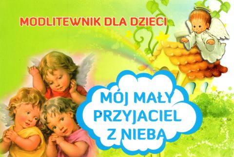 Modlitewnik dla dzieci. Mój mały Przyjaciel z nieba (książka) - -, dzieci, DRUCZEK, 2016 r., oprawa miękka - 59601 9788364882203