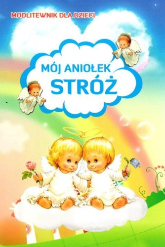 Modlitewnik dla dzieci. Mój Aniołek Stróż (książka) - -, dzieci, DRUCZEK, oprawa miękka - 59594 9788393685042
