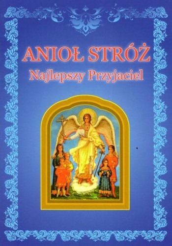 Anioł Stróż. Najlepszy przyjaciel (książka) - -, nowenny i modlitwy, DRUCZEK, 2018 r., oprawa miękka - 59571 9788364882500