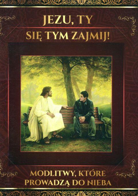 Jezu, Ty się tym zajmij! Modlitwy, które prowadzą do nieba (książka) - -, Jezu Ty się tym zajmij, DRUCZEK, 2018 r., oprawa miękka - 59552 9788364882432