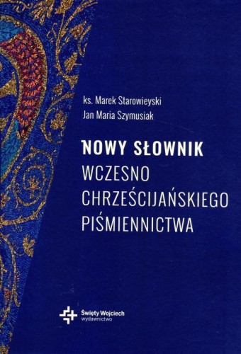 Nowy słownik wczesnochrześcijańskiego piśmiennictwa (książka) - Wojciech współpraca Stawiszyński, naukowe, Drukarnia i Księgarnia św. Wojciecha, 2022 r., oprawa twarda - 59501 9788380654594