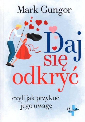 Daj się odkryć, czyli jak przykuć jego uwagę (książka) - Marc Gungor, młodzież, Oficyna Wydawnicza VOCATIO, 2018 r., oprawa twarda - 59210 9788378292470