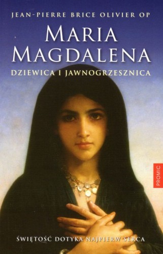 Maria Magdalena. Dziewica i jawnogrzesznica (książka) - Olivier Jean-Pierre Brice, biografie, Wydawnictwo Księży Marianów, 2018 r., oprawa miękka - 59189 9788375026474