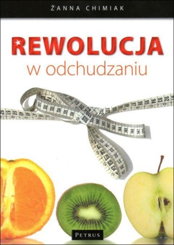 Rewolucja w odchudzaniu (książka) - Żanna Chimiak, kuchnia, zdrowie, PETRUS WYDAWNICTWO, 2009 r., oprawa miękka - 59105 9788361533689
