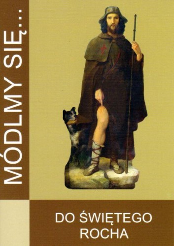 Módlmy się... do św. Rocha (książka) - ks. prof. J.Arturo Katolo  (opr.) , nowenny i modlitwy, WYD. JUT, 2018 r., oprawa miękka - 59029 9788366087071