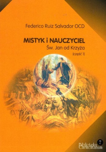 Mistyk i nauczyciel. Św. Jan od Krzyża (cz.1) (książka) - Federico Ruiz Salvador, Karmelici, Wydawnictwo Flos Carmeli, 2008 r., oprawa miękka - 58951 9788388570896