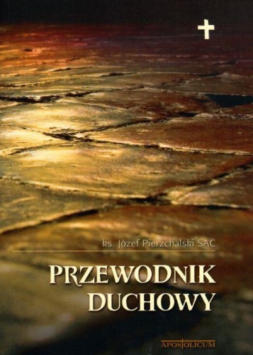 Przewodnik duchowy (książka) - Józef Pierzchalski SAC, duchowość, Wydawnictwo Apostolicum, 2018 r., oprawa miękka - 58798 9788379191086