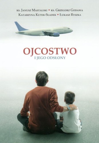 Ojcostwo i jego odsłony (książka) - J. Mastalski, G. Godawa, K. Kutek-Sładek, tato, HOMO DEI, 2018 r., oprawa miękka - 58649 9788365939142