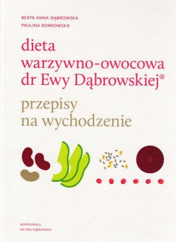 Dieta warzywno-owocowa dr Ewy Dąbrowskiej -przepisy na wychodzenie (książka) - Beata Anna Dąbrowska, kuchnia, zdrowie, Wydawnictwo WAM, 2018 r., oprawa twarda - 58511 9788327715869