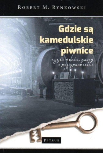 Gdzie są kamedulskie piwnice, czyli dwór, gang i przypowieści (książka) - Robert M. Rynkowski, powieść, PETRUS WYDAWNICTWO, 2018 r., oprawa miękka - 58265 9788377205365