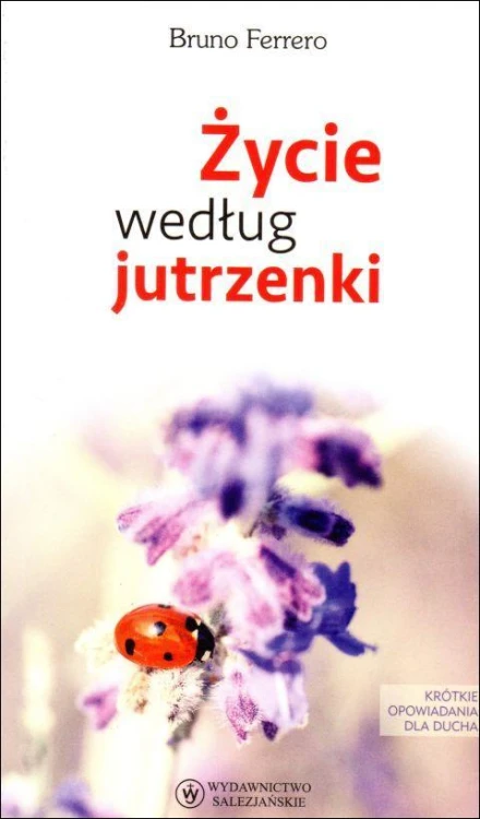 Życie według jutrzenki (książka) - Bruno Ferrero, Ferrero, Wydawnictwo Salezjańskie - Warszawa, 2018 r., oprawa miękka - 58250 9788372014849