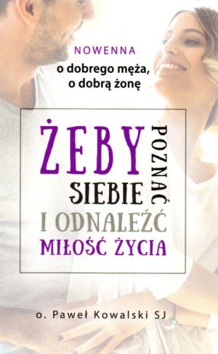 Nowenna o dobrego męża, o dobrą żonę (książka) - Paweł Kowalski, nowenny i modlitwy, Wydawnictwo Odnowy w Duchu św. - Łódź, 2018 r., oprawa miękka - 58170 9788365469304