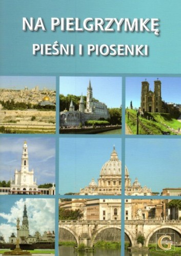 Na pielgrzymkę pieśni i piosenki z chwytami gitarowymi (książka), śpiewniki, Wydawnictwo Archidiecezji Lubelskiej GAUDIUM, 2018 r., oprawa miękka - 58060 9788375483215