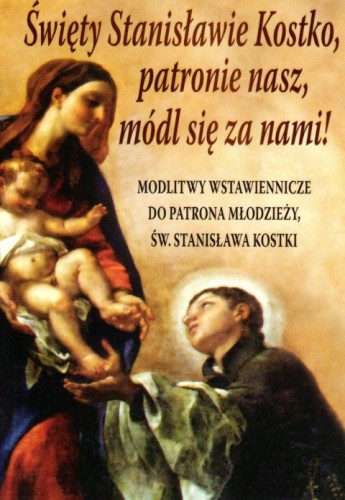 Święty Stanisławie Kostko, patronie nasz módl się za nami! (książka), nowenny i modlitwy, Wrocławska Księgarnia Archidiecezjalna, 2018 r., oprawa miękka - 57622 9788374544214