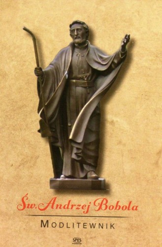 Święty Andrzej Bobola. Modlitewnik (książka) - Ks. Leszek Smoliński, modlitewniki, Wydawnictwo Spes, 2017 r., oprawa miękka - 57571 9788365829078