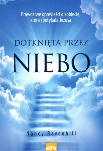 Dotknięta przez Niebo. Prawdziwa opowieść o kobiecie, która spotykała Jezusa (książka) - Nancy Ravenhill, życie po życiu, Wydawnictwo eSPe, 2024 r., oprawa miękka - 57565 9788368031089