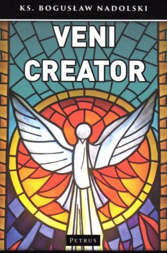 Veni Creator (książka) - ks. Bogusław Nadolski, Duch św., PETRUS WYDAWNICTWO, 2018 r., oprawa miękka - 57555 9788377205242