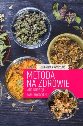 Metoda na zdrowie. ABC kuracji naturalnych (książka) - Zbigniew Przybylak, kuchnia, zdrowie, Wydawnictwo Duszpasterstwa Rolników, 2017 r., oprawa miękka - 57317 9788374016100